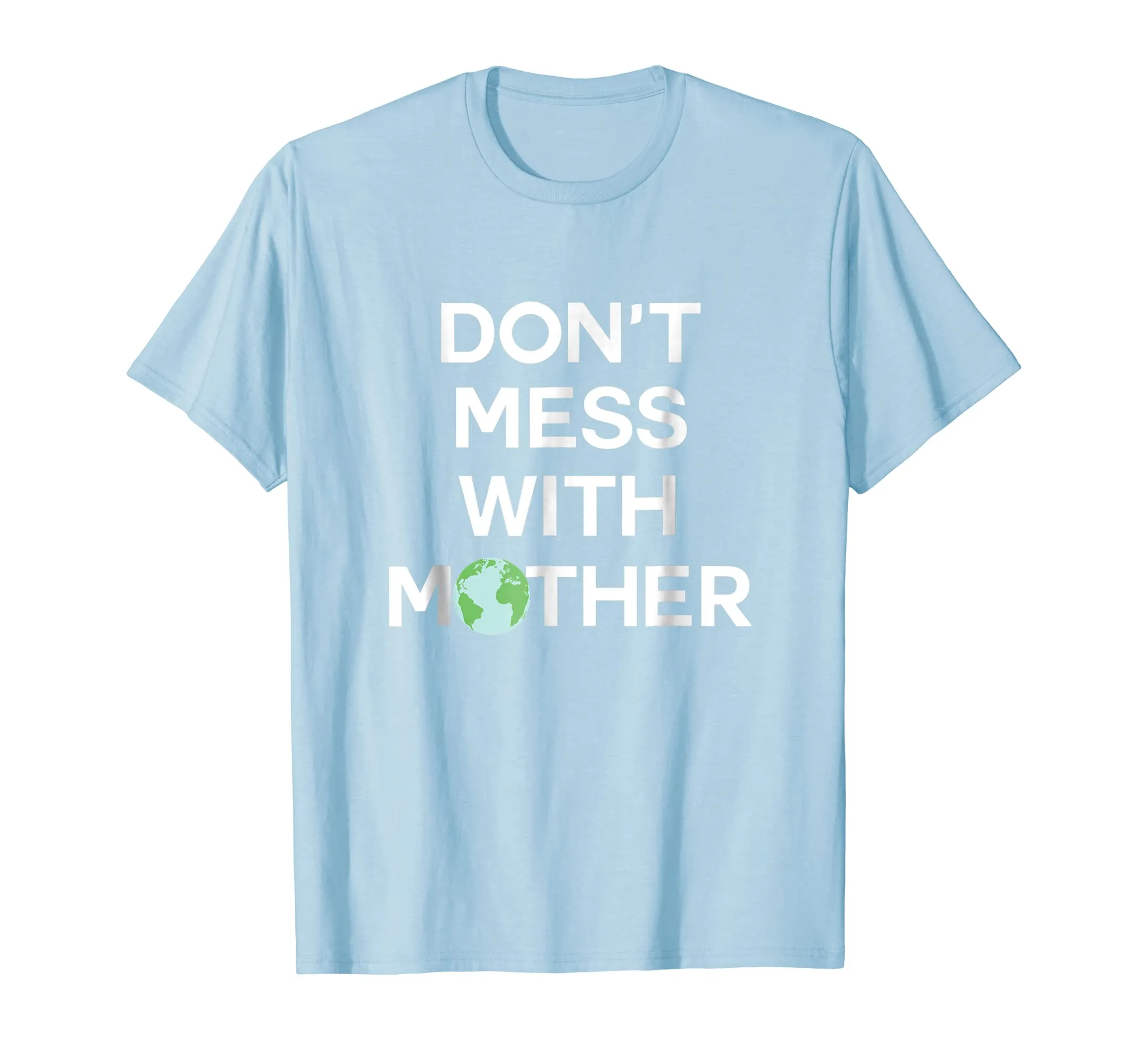 Don't Mess With Mother Earth - Earth Day Shirt