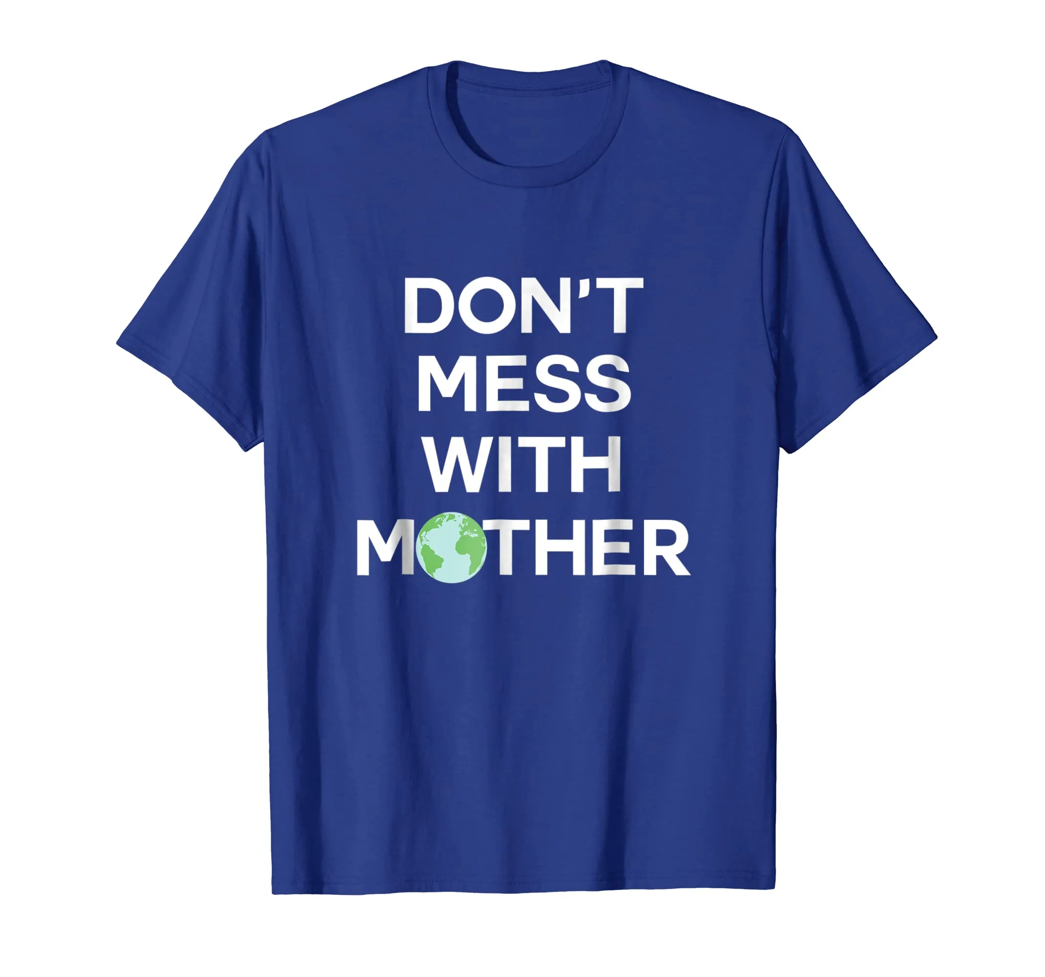 Don't Mess With Mother Earth - Earth Day Shirt