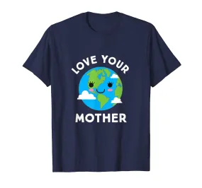 Earth Day Shirt Love Your Mother