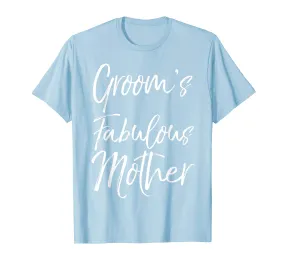 Groom's Fabulous Mother Shirt Cute Fun Party Wedding Tee
