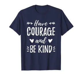 Have Courage And Be Kind Shirt Gift For Mother