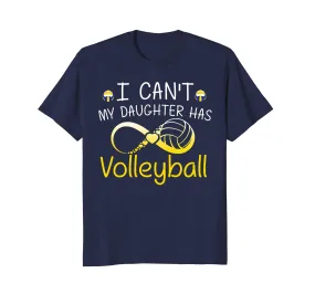 I Can't My Daughter Has Volleyball Mom T Shirt Mother Gifts