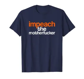 Impeach the Mother Fucker T-Shirt Impeach Trump Tee