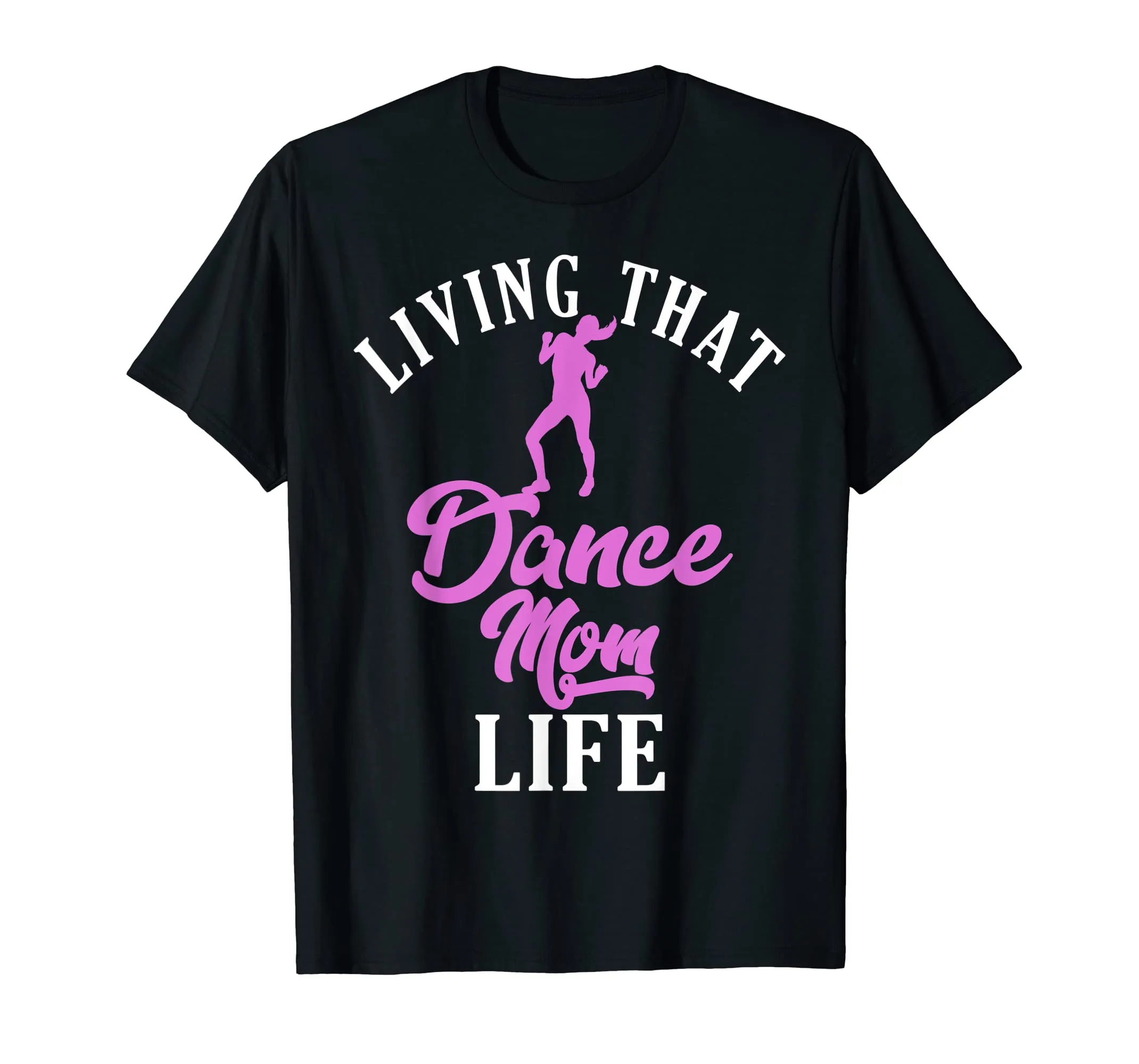 Living That Dance Mom Life Shirt Gift For Mother