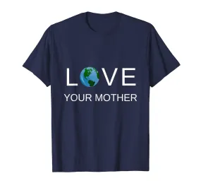 Love Your Mother Earth T-shirt For Earth Day