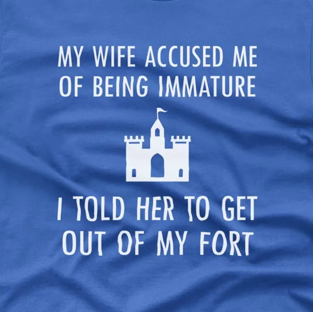 My wife accused me of being immature - T-shirt