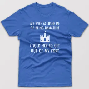 My wife accused me of being immature - T-shirt