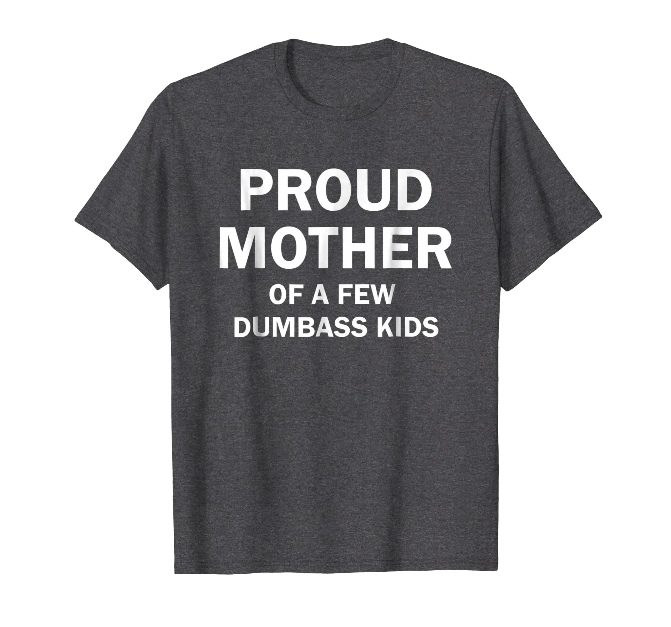 Proud Mother Of A Few Dumbass Kids Shirt Gift
