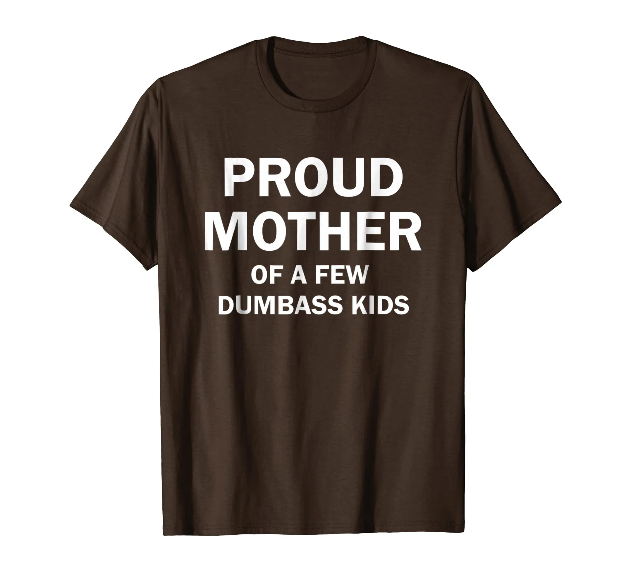 Proud Mother Of A Few Dumbass Kids Shirt Gift