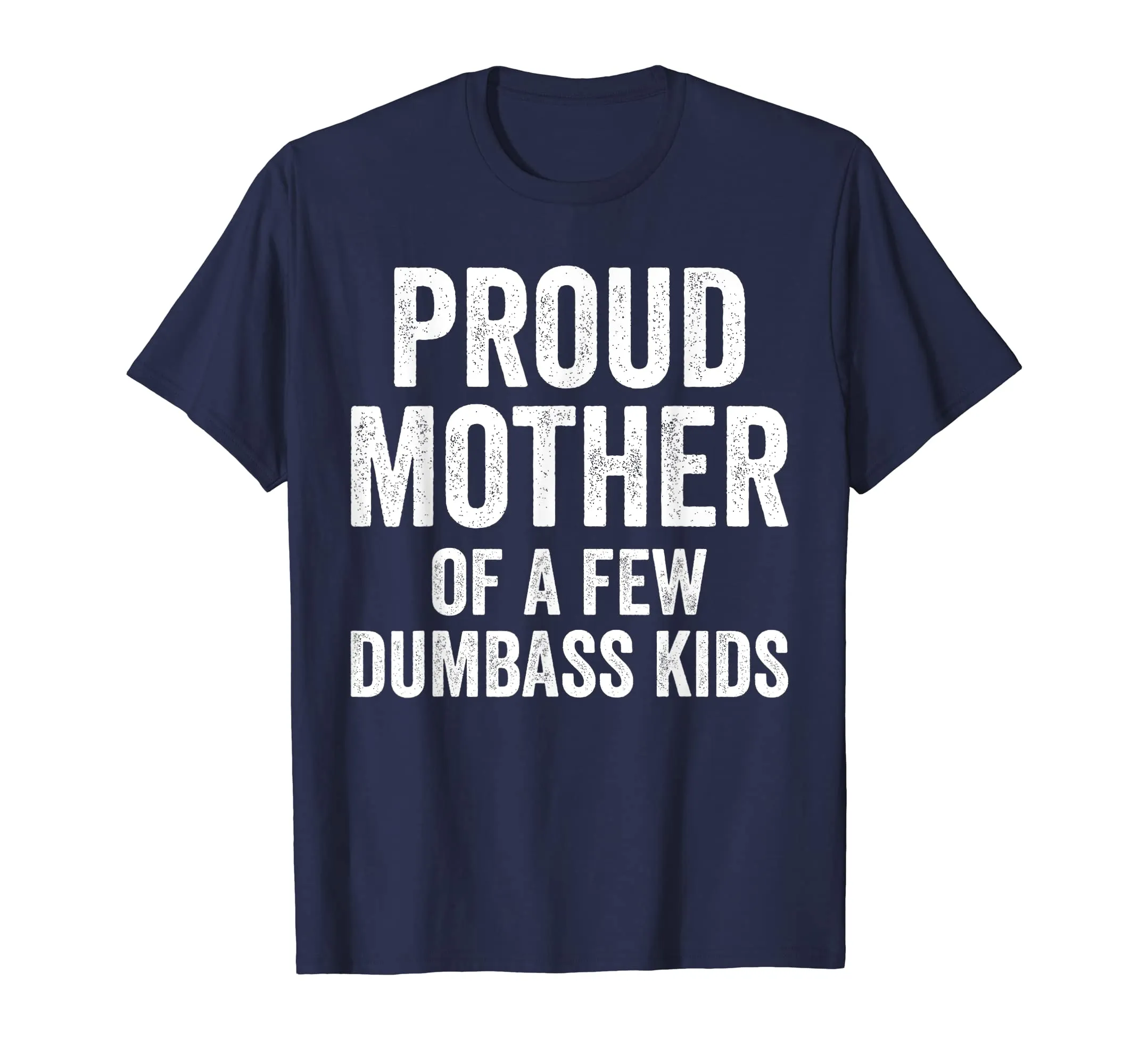 Proud Mother Of A Few Dumbass Kids Shirt