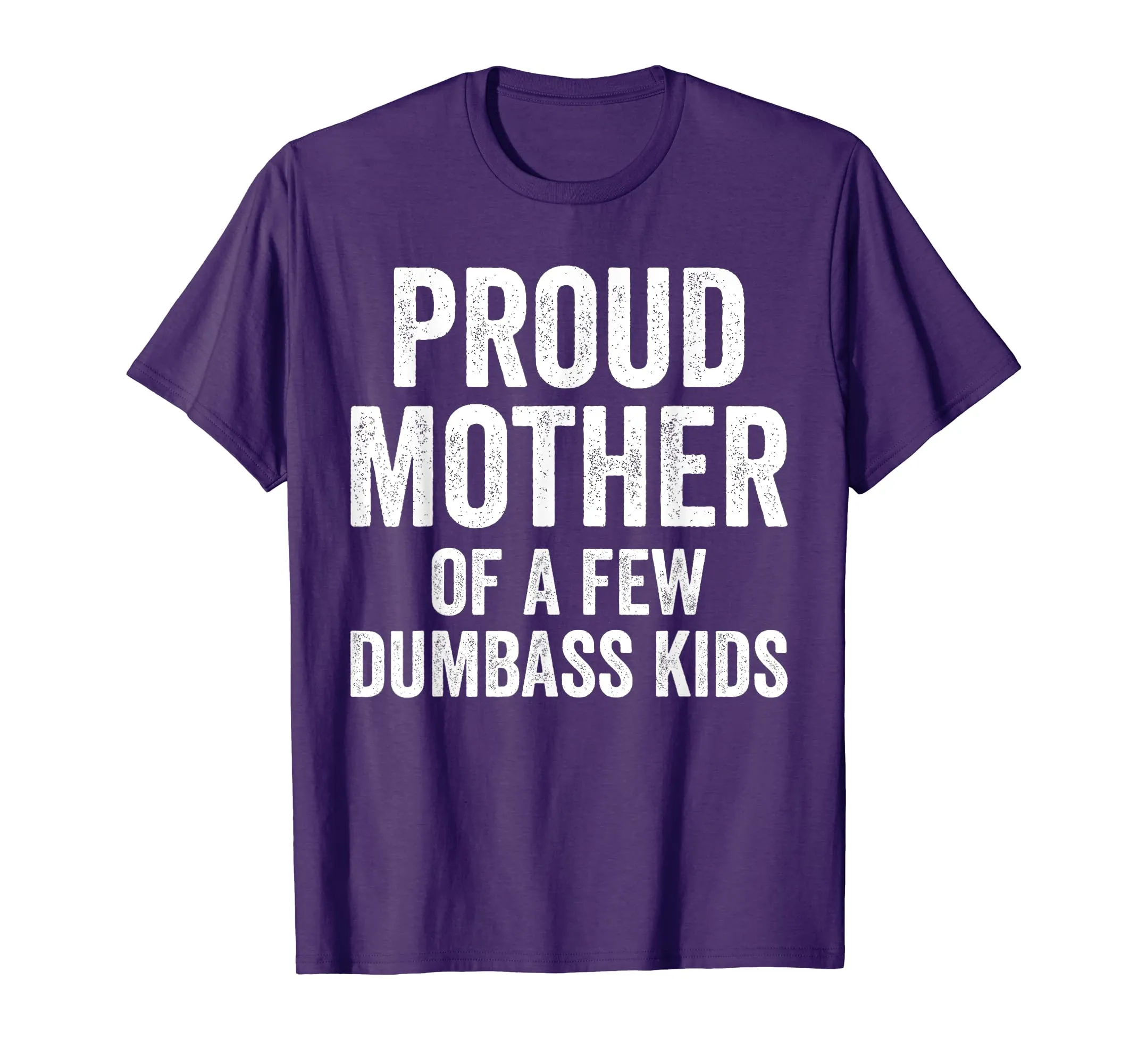 Proud Mother Of A Few Dumbass Kids Shirt