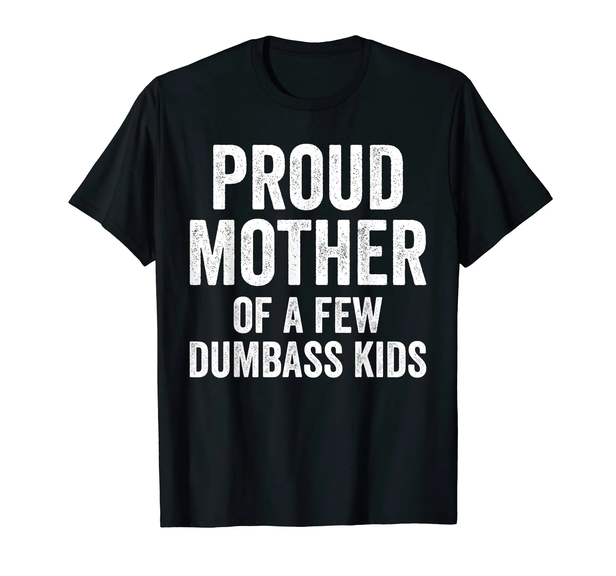 Proud Mother Of A Few Dumbass Kids Shirt