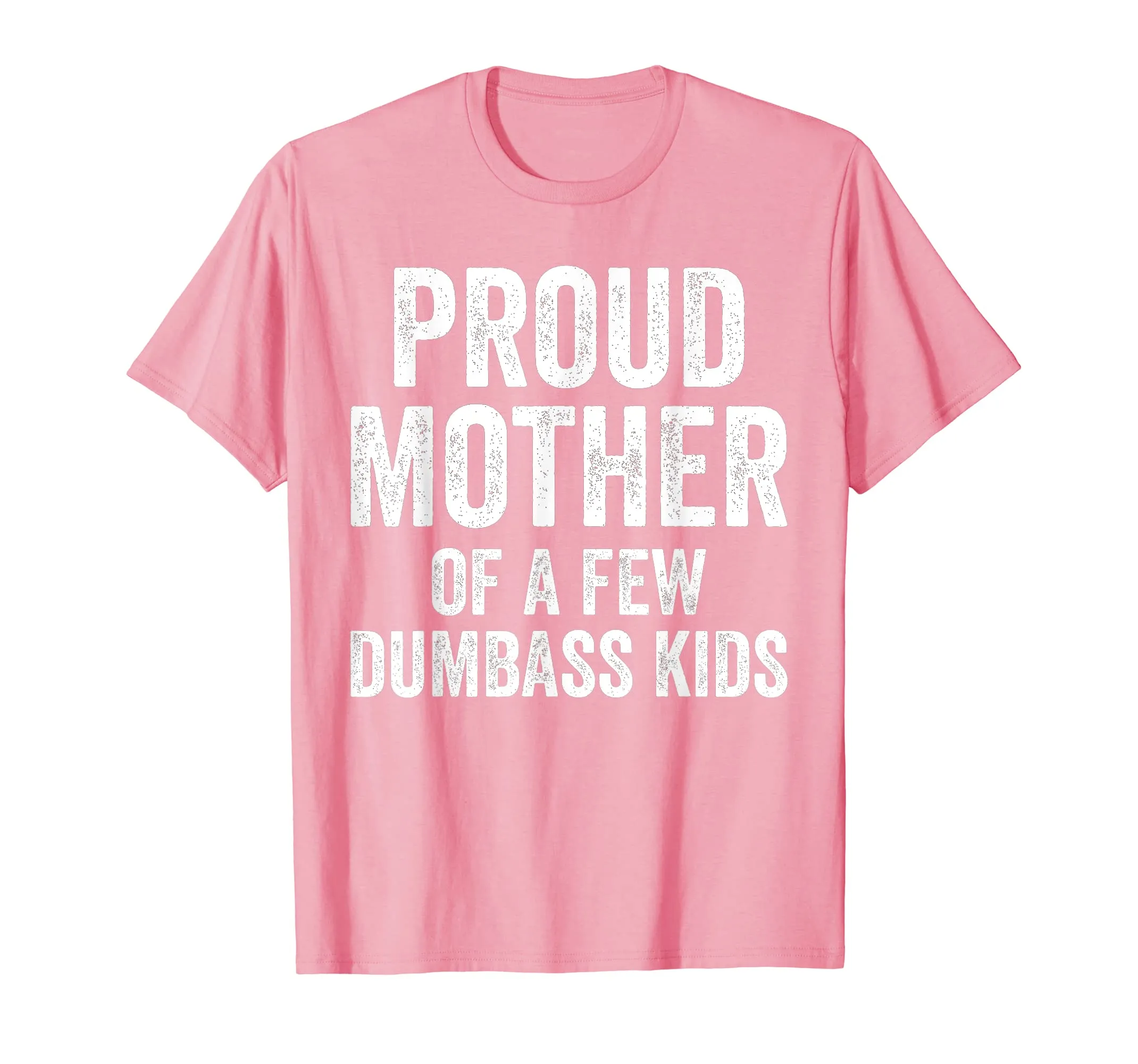 Proud Mother Of A Few Dumbass Kids Shirt
