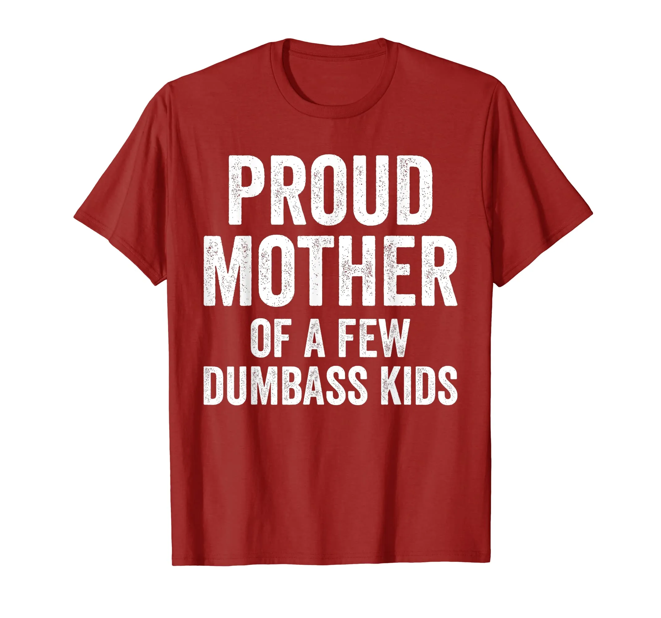 Proud Mother Of A Few Dumbass Kids Shirt