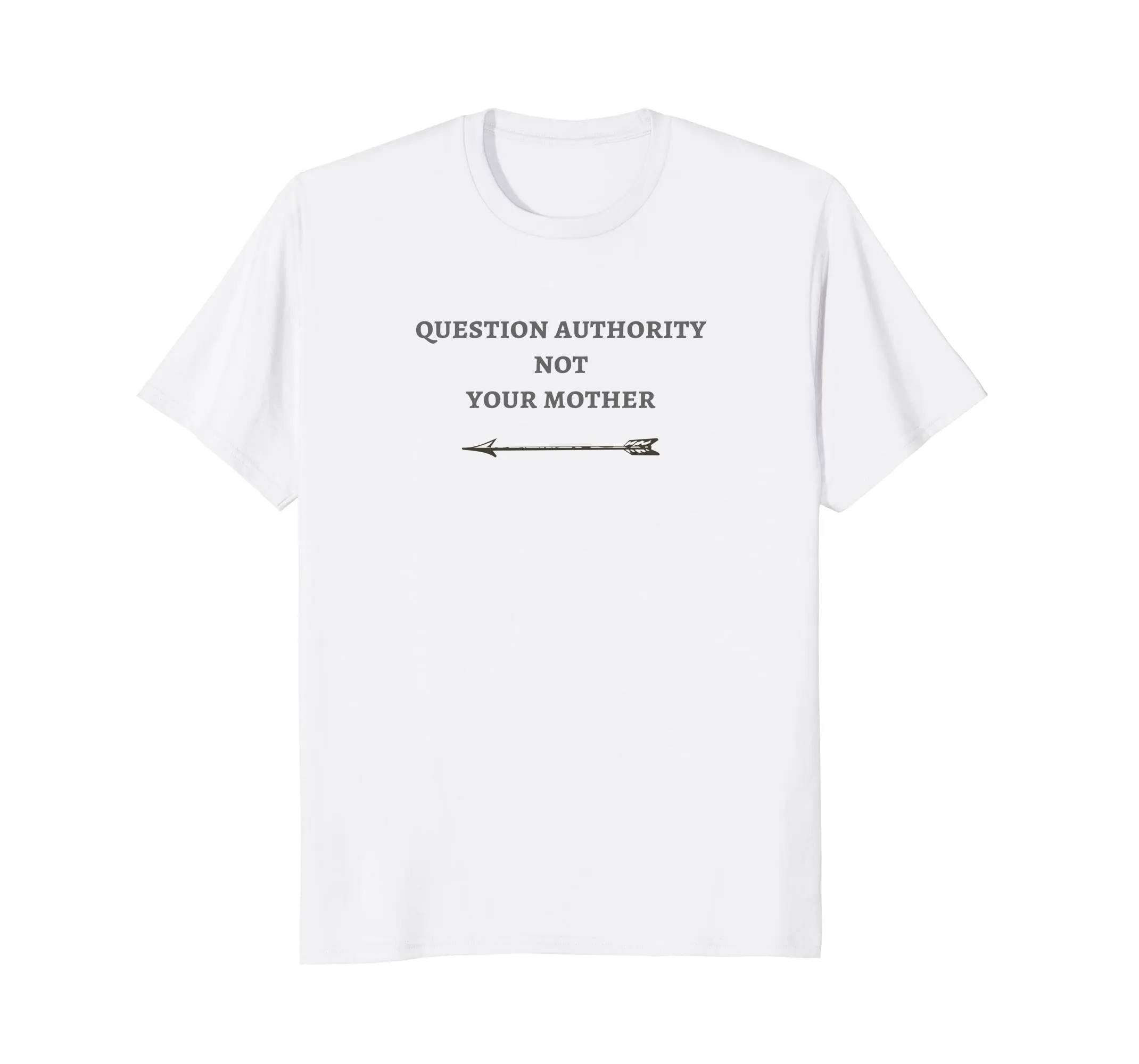 Question Authority Not Your Mother Novelty Tee