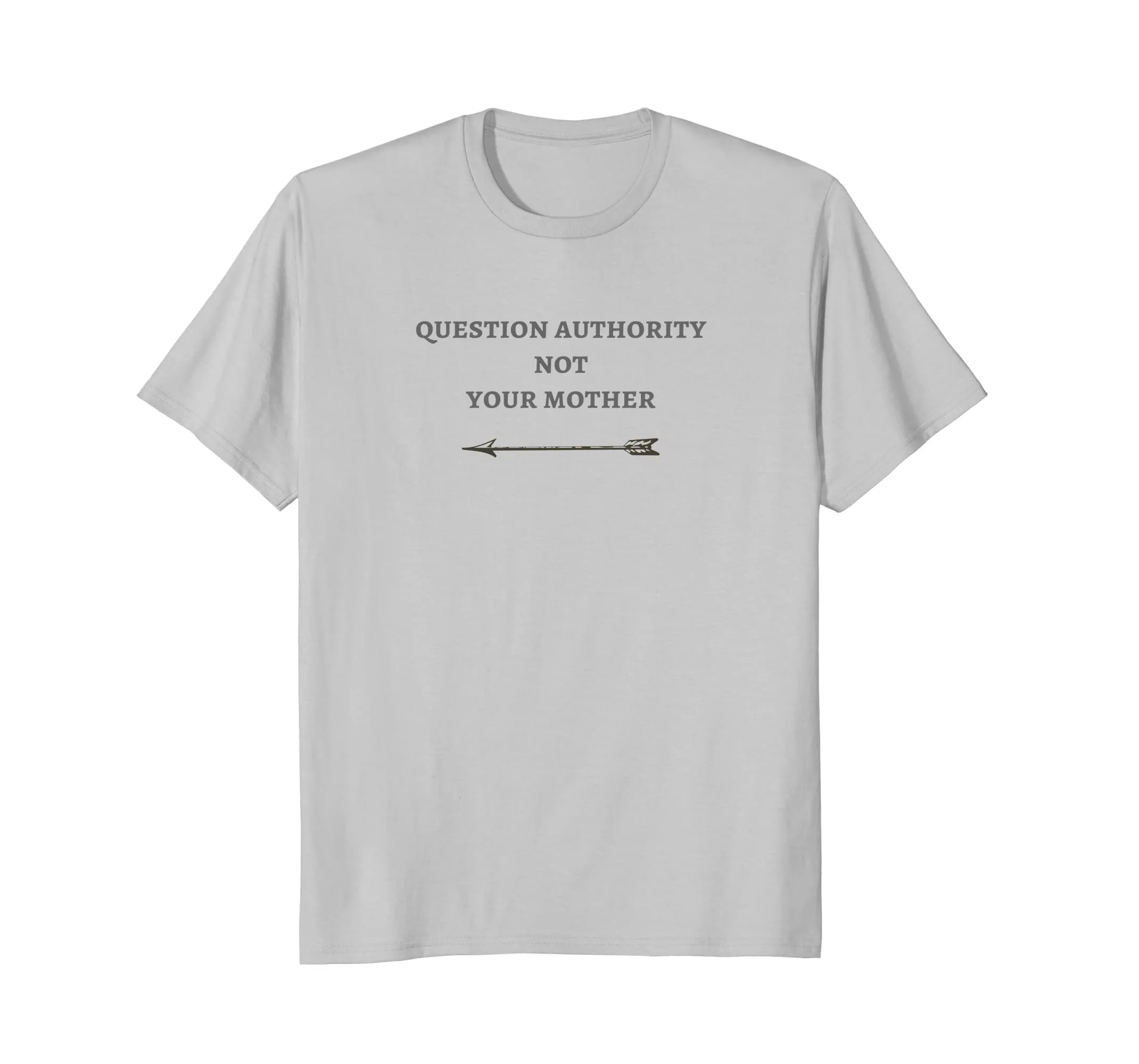 Question Authority Not Your Mother Novelty Tee