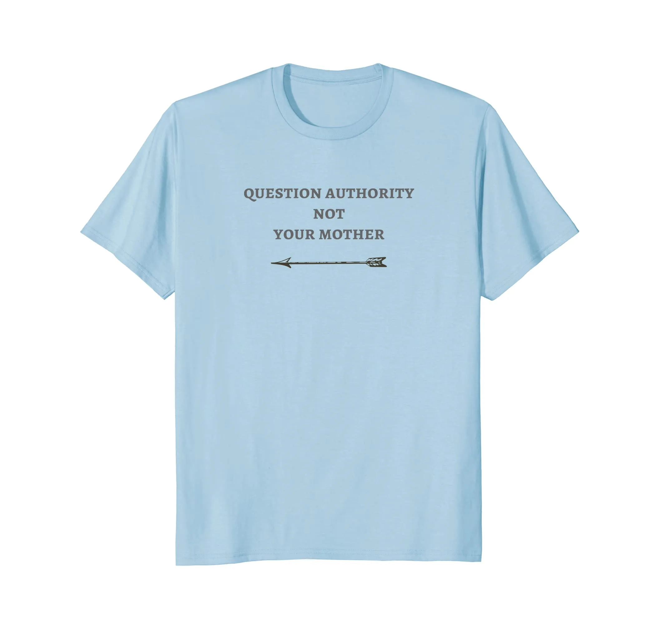 Question Authority Not Your Mother Novelty Tee