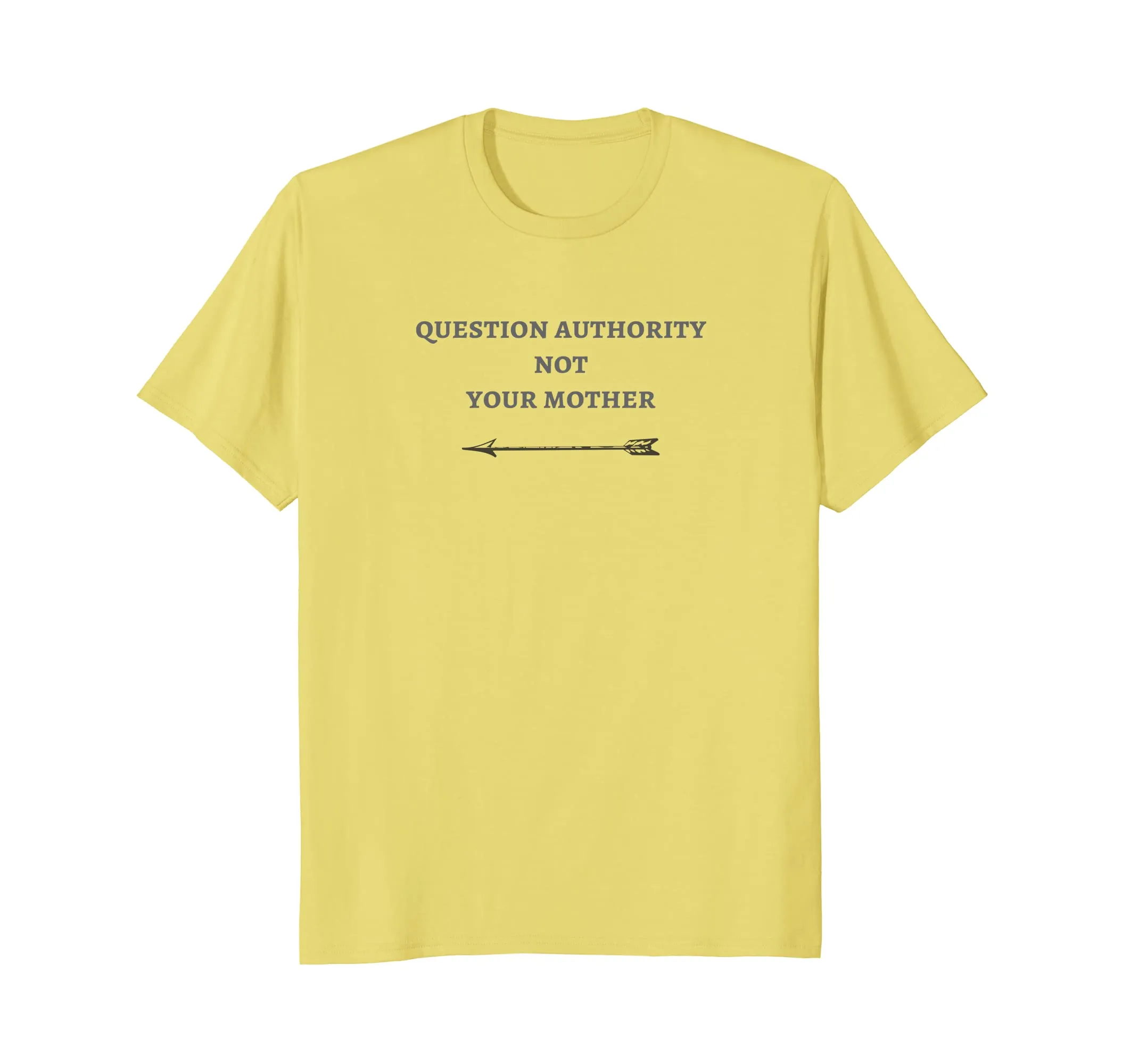 Question Authority Not Your Mother Novelty Tee