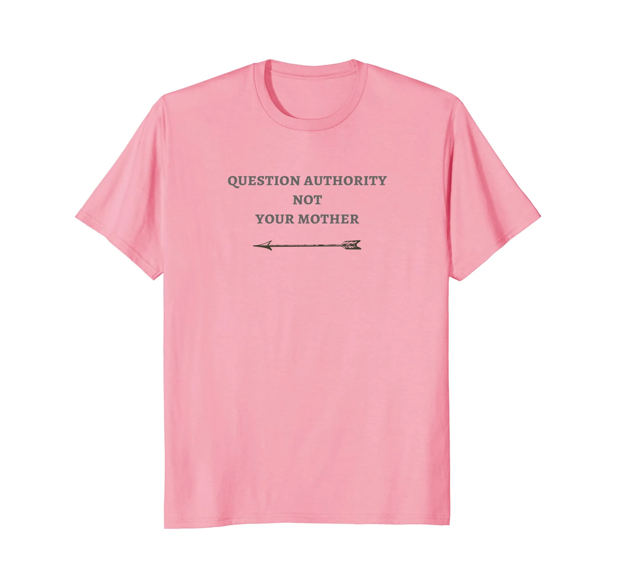 Question Authority Not Your Mother Novelty Tee